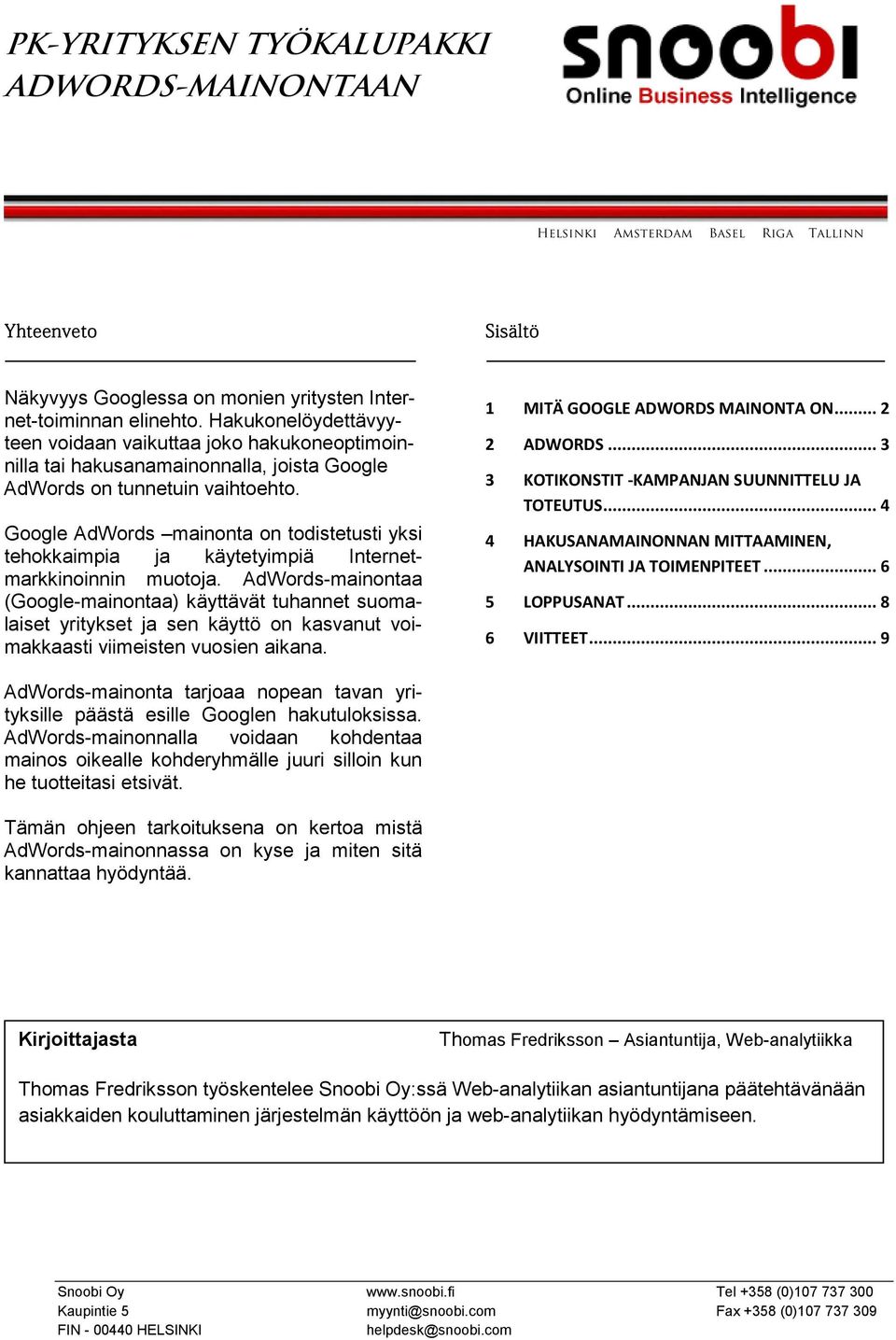 Google AdWords mainonta on todistetusti yksi tehokkaimpia ja käytetyimpiä Internetmarkkinoinnin muotoja.