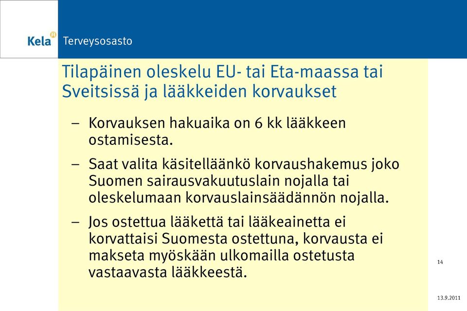 Saat valita käsitelläänkö korvaushakemus joko Suomen sairausvakuutuslain nojalla tai oleskelumaan