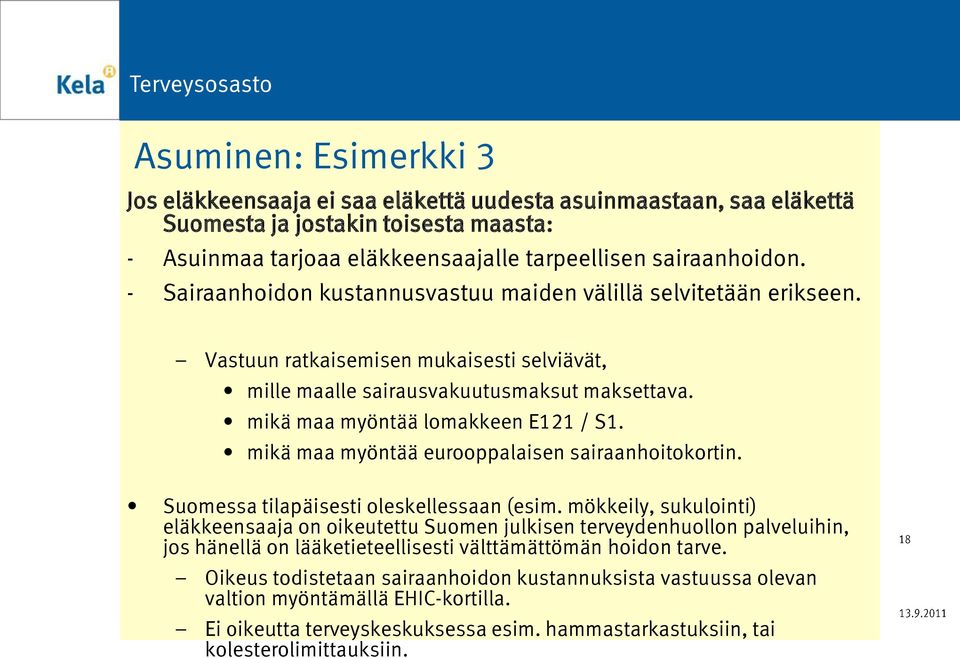 mikä maa myöntää eurooppalaisen sairaanhoitokortin. Suomessa tilapäisesti oleskellessaan (esim.