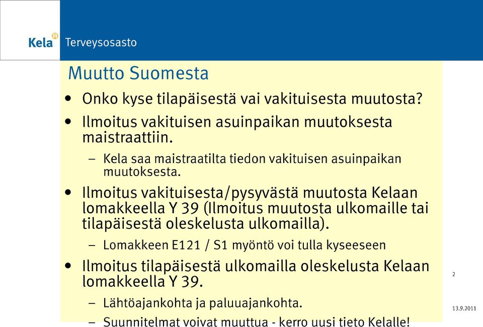 Ilmoitus vakituisesta/pysyvästä muutosta Kelaan lomakkeella Y 39 (Ilmoitus muutosta ulkomaille tai tilapäisestä oleskelusta