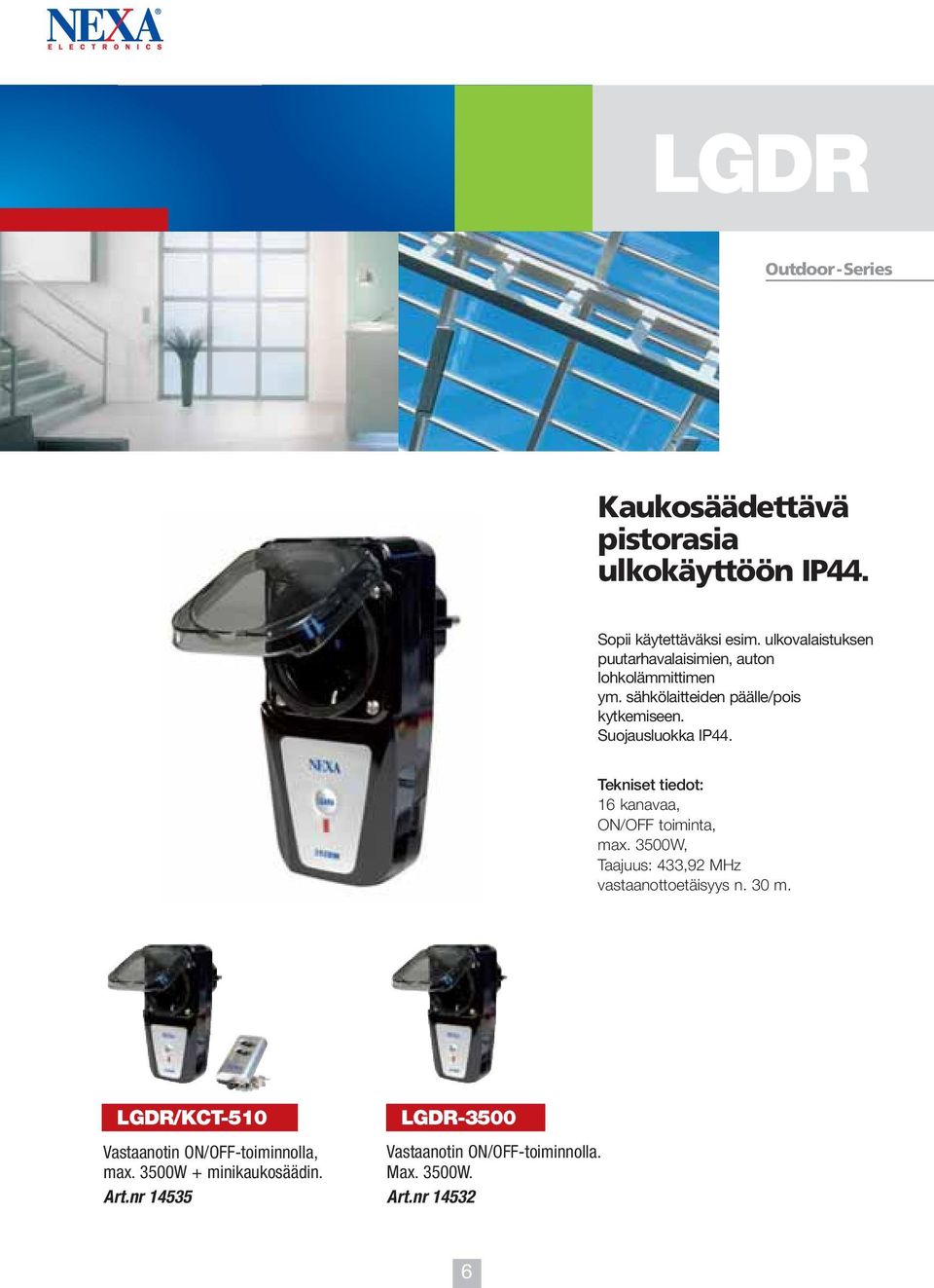 Suojausluokka IP44. 16 kanavaa, ON/OFF toiminta, max. 3500W, Taajuus: 433,92 MHz vastaanottoetäisyys n. 30 m.