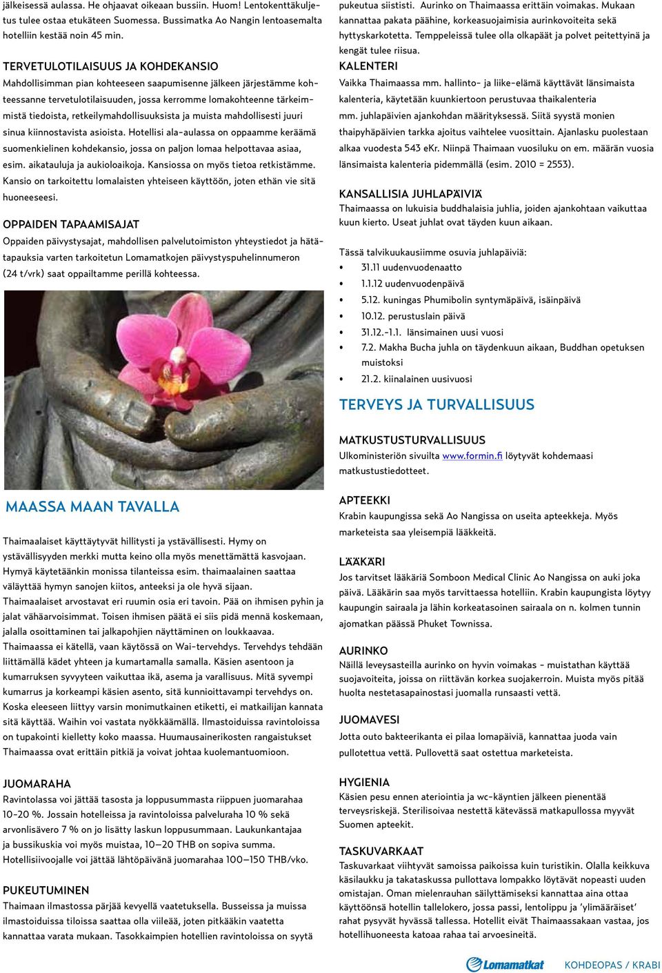 retkeilymahdollisuuksista ja muista mahdollisesti juuri sinua kiinnostavista asioista.