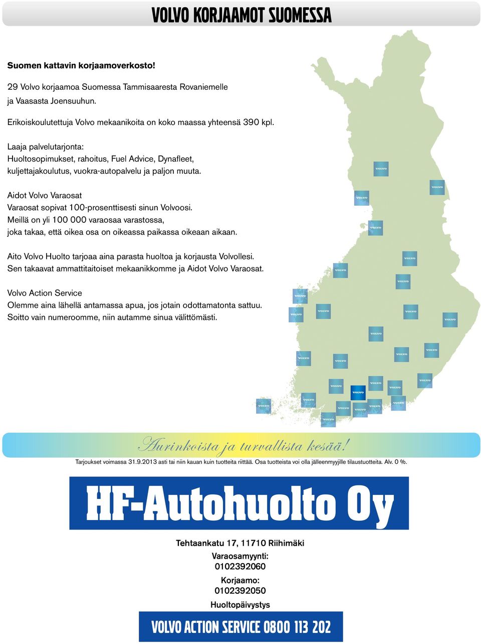 Laaja palvelutarjonta: Huoltosopimukset, rahoitus, Fuel Advice, Dynafleet, kuljettajakoulutus, vuokra-autopalvelu ja paljon muuta.