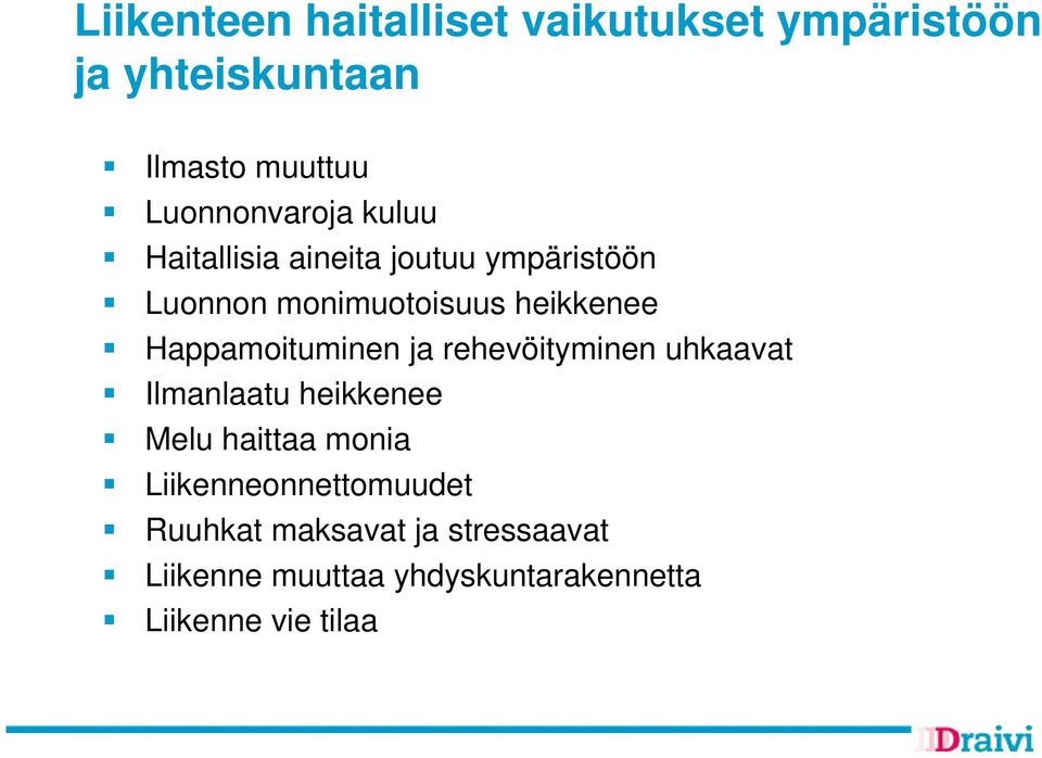 Happamoituminen ja rehevöityminen uhkaavat Ilmanlaatu heikkenee Melu haittaa monia