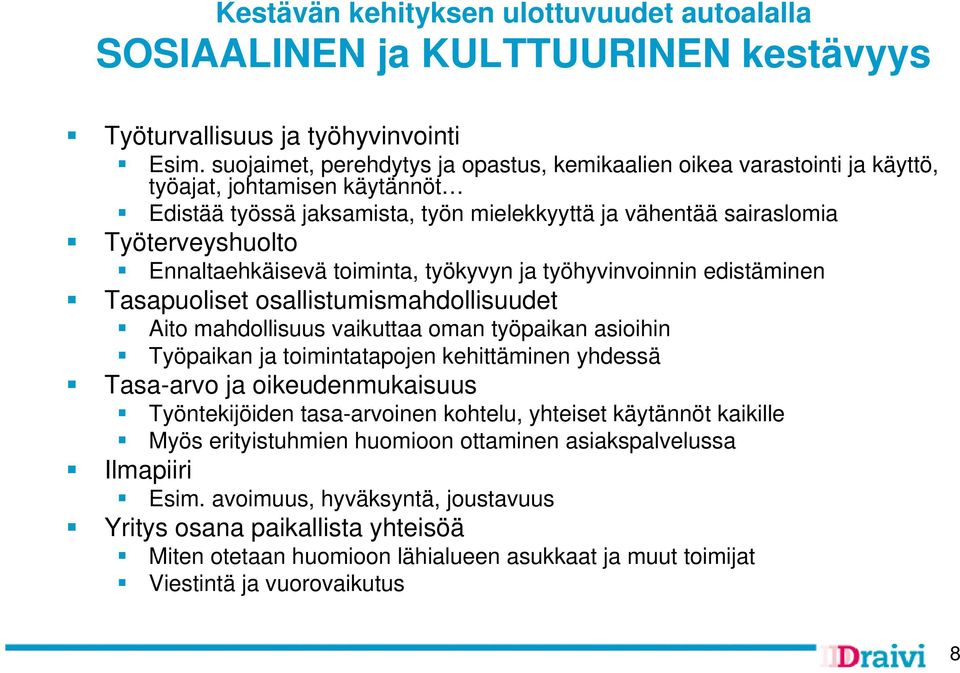 Ennaltaehkäisevä toiminta, työkyvyn ja työhyvinvoinnin edistäminen Tasapuoliset osallistumismahdollisuudet Aito mahdollisuus vaikuttaa oman työpaikan asioihin Työpaikan ja toimintatapojen