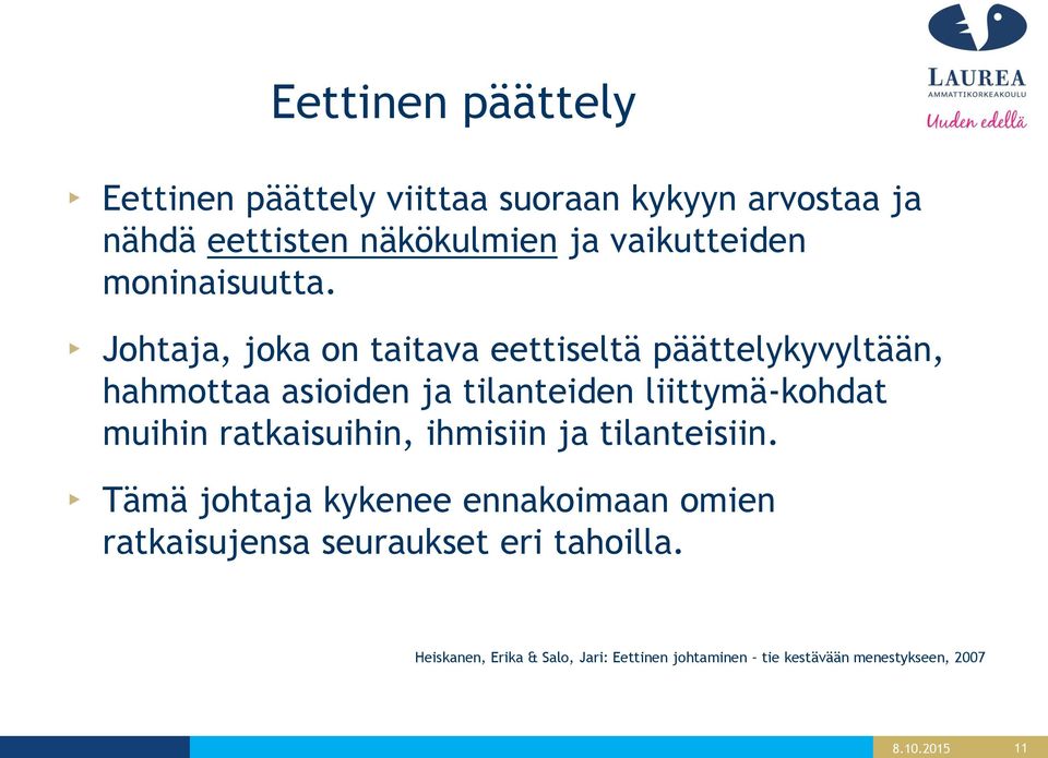 Johtaja, joka on taitava eettiseltä päättelykyvyltään, hahmottaa asioiden ja tilanteiden liittymä-kohdat muihin