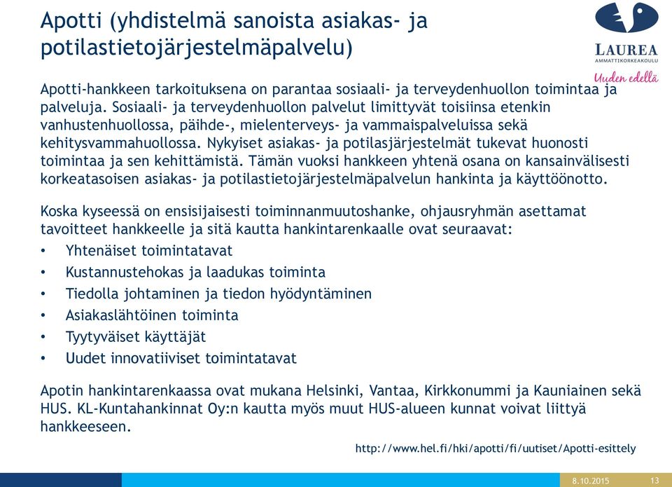 Nykyiset asiakas- ja potilasjärjestelmät tukevat huonosti toimintaa ja sen kehittämistä.