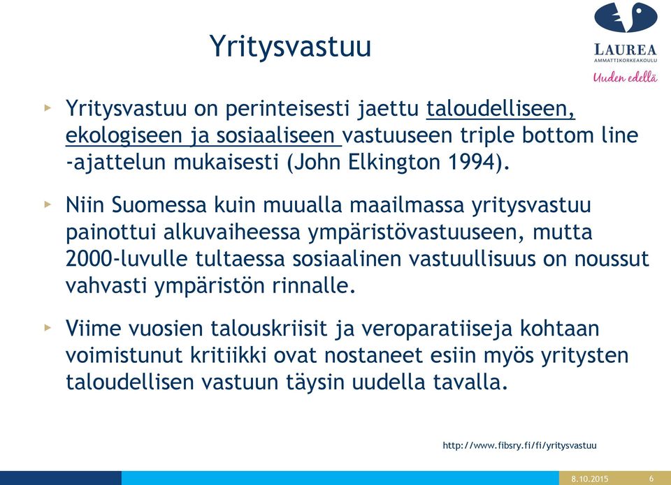 Niin Suomessa kuin muualla maailmassa yritysvastuu painottui alkuvaiheessa ympäristövastuuseen, mutta 2000-luvulle tultaessa sosiaalinen