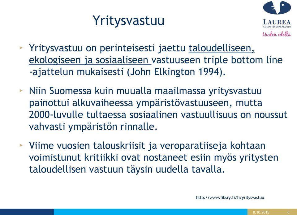 Niin Suomessa kuin muualla maailmassa yritysvastuu painottui alkuvaiheessa ympäristövastuuseen, mutta 2000-luvulle tultaessa sosiaalinen