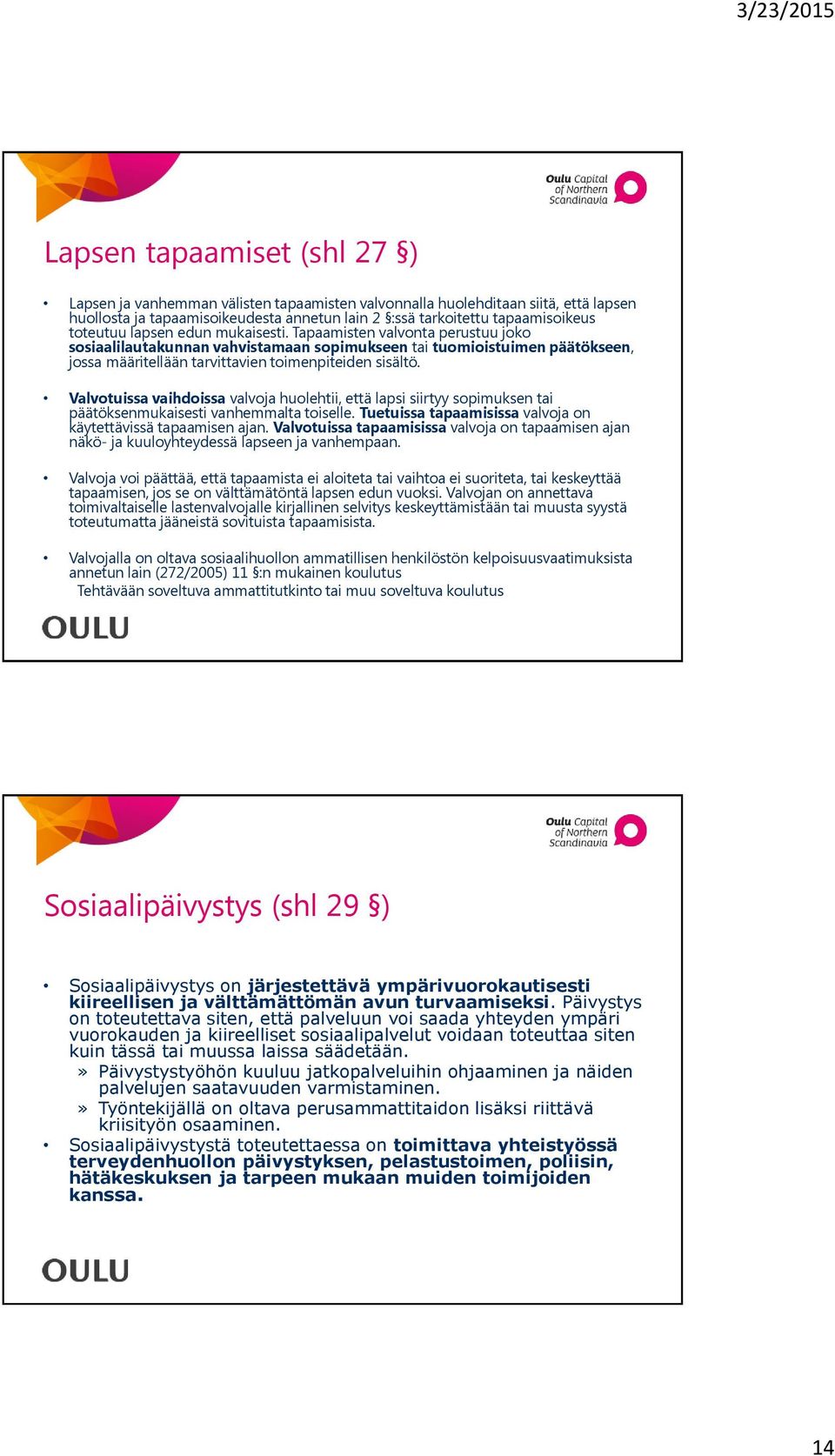 Valvotuissa vaihdoissa valvoja huolehtii, että lapsi siirtyy sopimuksen tai päätöksenmukaisesti vanhemmalta toiselle. Tuetuissa tapaamisissa valvoja on käytettävissä tapaamisen ajan.