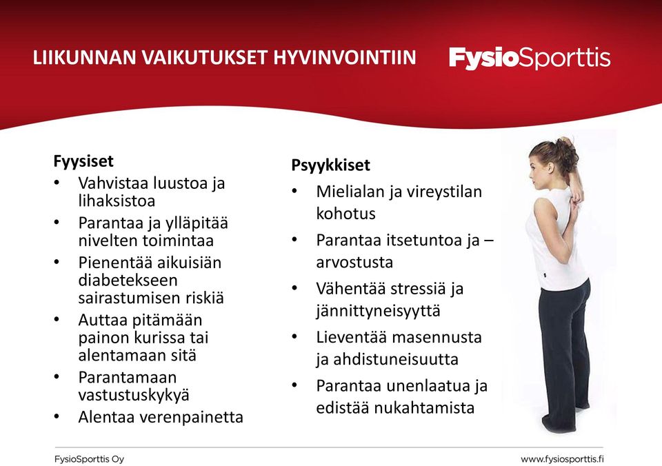 vastustuskykyä Alentaa verenpainetta Psyykkiset Mielialan ja vireystilan kohotus Parantaa itsetuntoa ja arvostusta