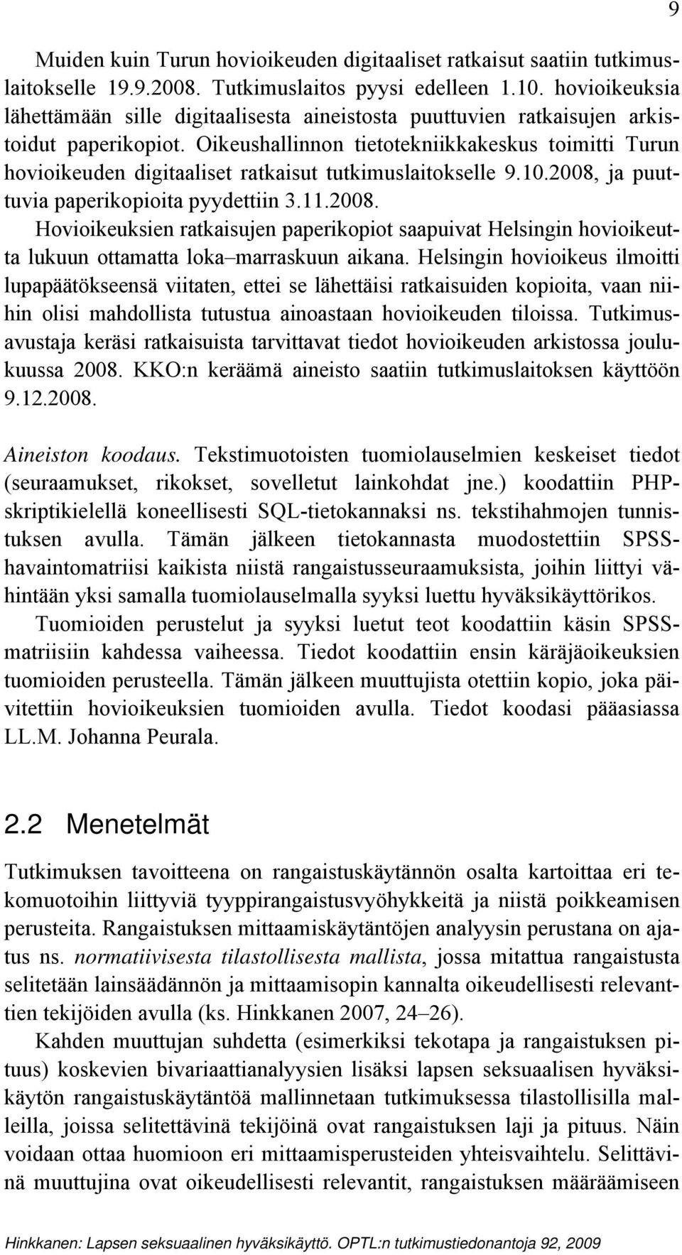 Oikeushallinnon tietotekniikkakeskus toimitti Turun hovioikeuden digitaaliset ratkaisut tutkimuslaitokselle 9.10.2008,