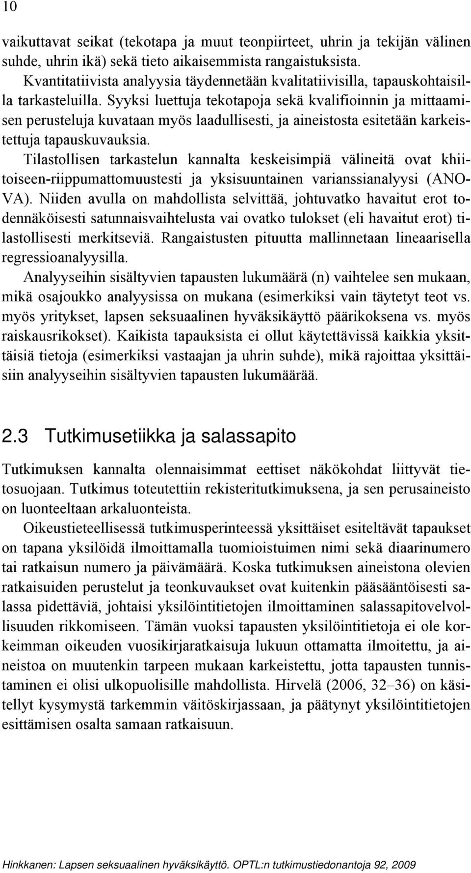 Syyksi luettuja tekotapoja sekä kvalifioinnin ja mittaamisen perusteluja kuvataan myös laadullisesti, ja aineistosta esitetään karkeistettuja tapauskuvauksia.
