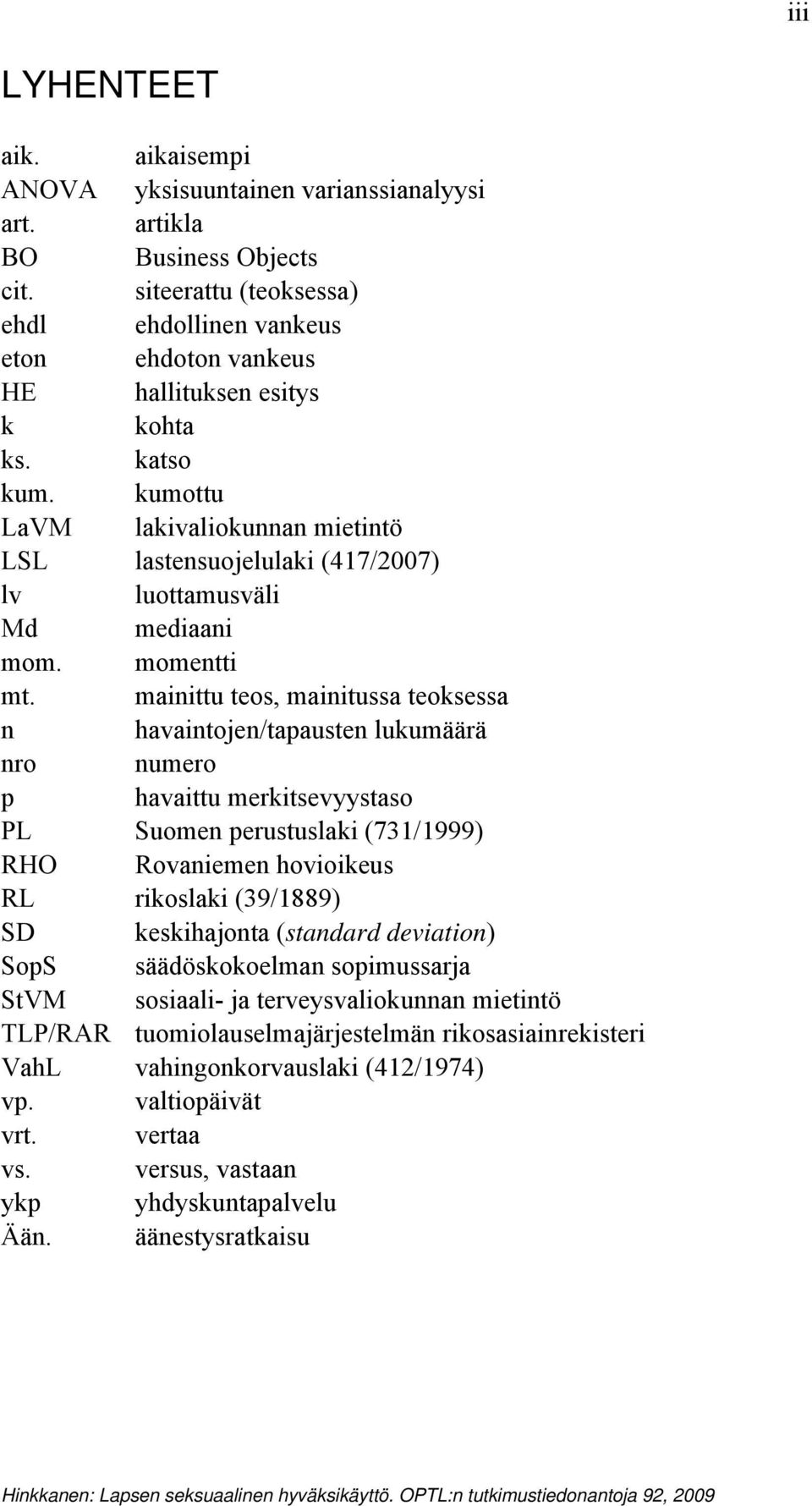 kumottu LaVM lakivaliokunnan mietintö LSL lastensuojelulaki (417/2007) lv luottamusväli Md mediaani mom. momentti mt.
