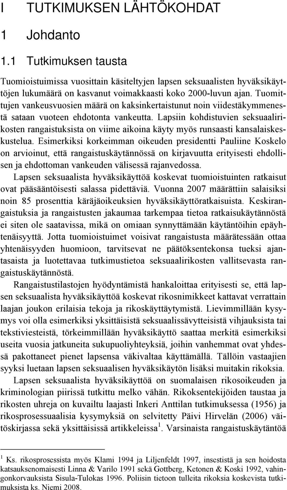 Lapsiin kohdistuvien seksuaalirikosten rangaistuksista on viime aikoina käyty myös runsaasti kansalaiskeskustelua.