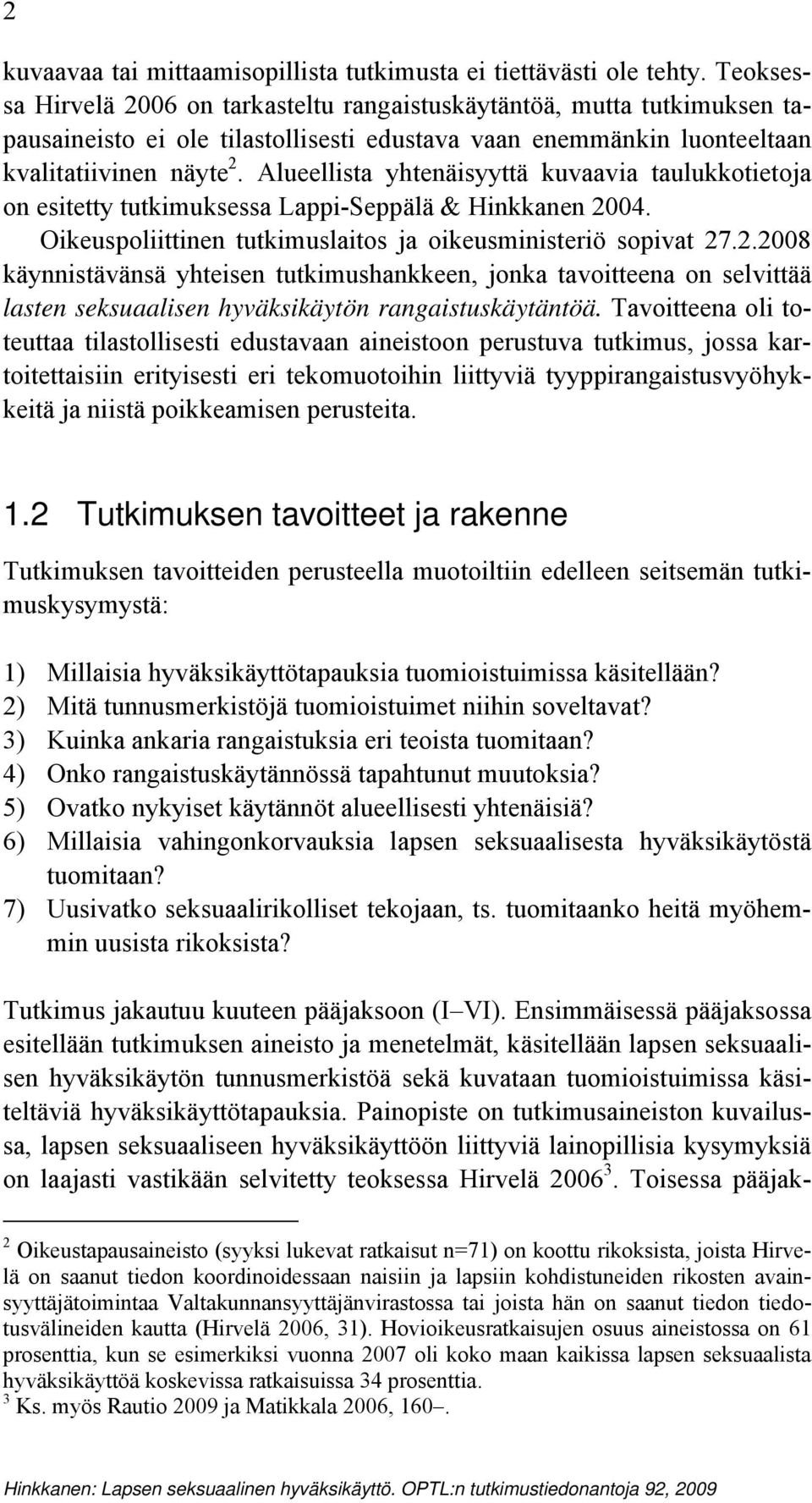 Alueellista yhtenäisyyttä kuvaavia taulukkotietoja on esitetty tutkimuksessa Lappi-Seppälä & Hinkkanen 20