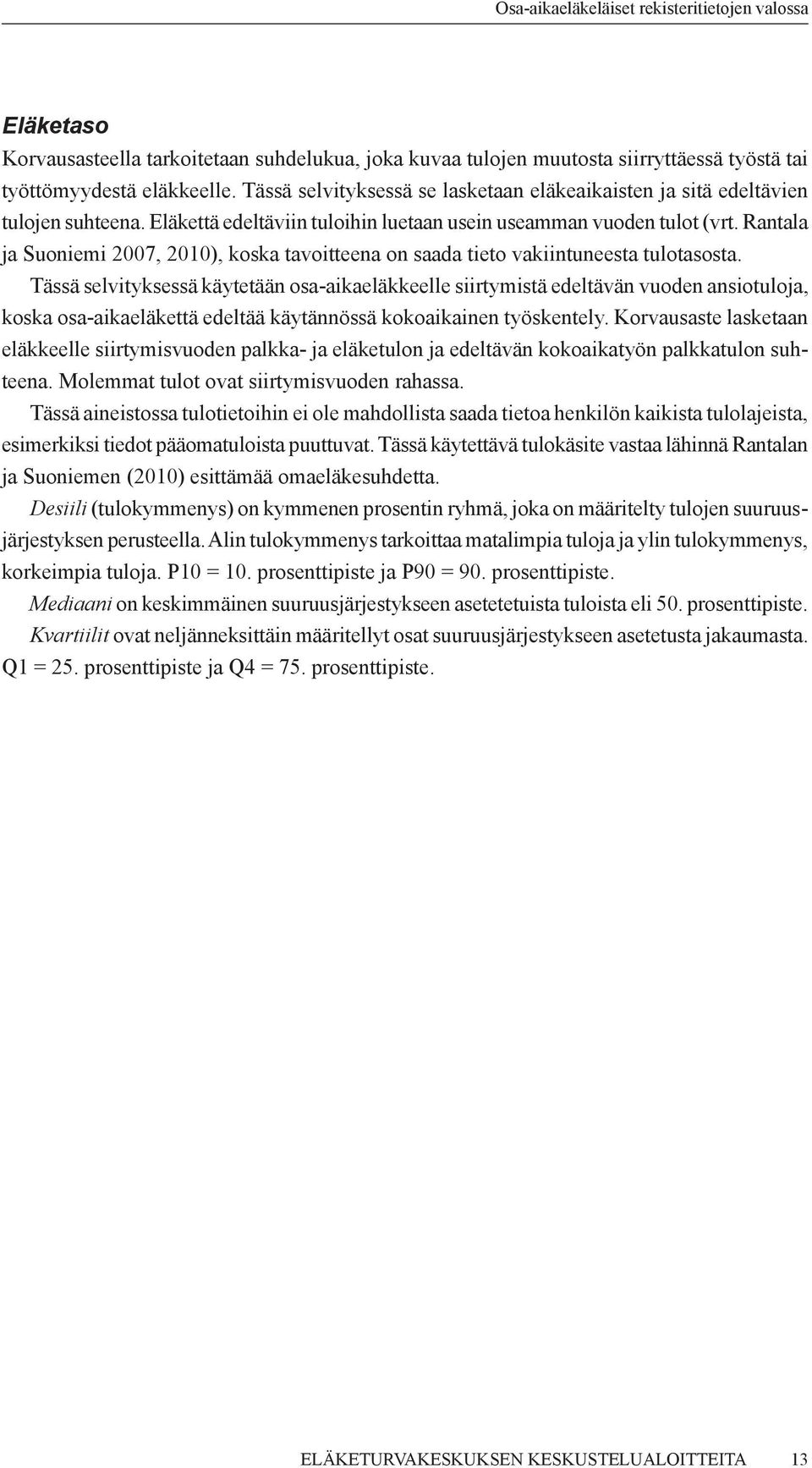 Rantala ja Suoniemi 2007, 2010), koska tavoitteena on saada tieto vakiintuneesta tulotasosta.