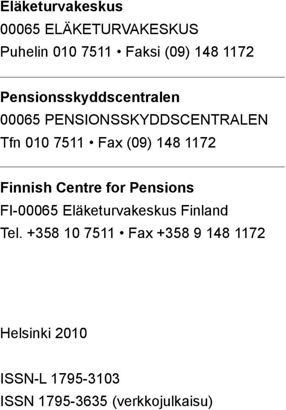 1172 Finnish Centre for Pensions FI-00065 Eläketurvakeskus Finland Tel.