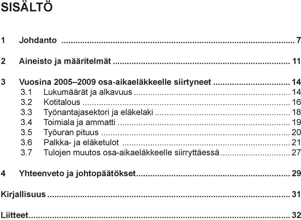 4 Toimiala ja ammatti... 19 3.5 Työuran pituus... 20 3.6 Palkka- ja eläketulot... 21 3.