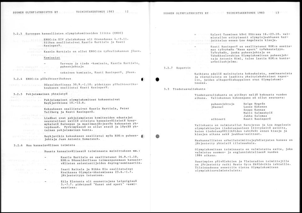 4 ENOe:in pääsihteerikokous 3.2.5 Pohjoismainen yhteistyö Terveys ja tiede -komissio, Ka a rlo Ha rtial a, tekninen komissio, Kosti Rasinper~, jäs e n. Dlisseldorfissaa 30.9.-1.10.