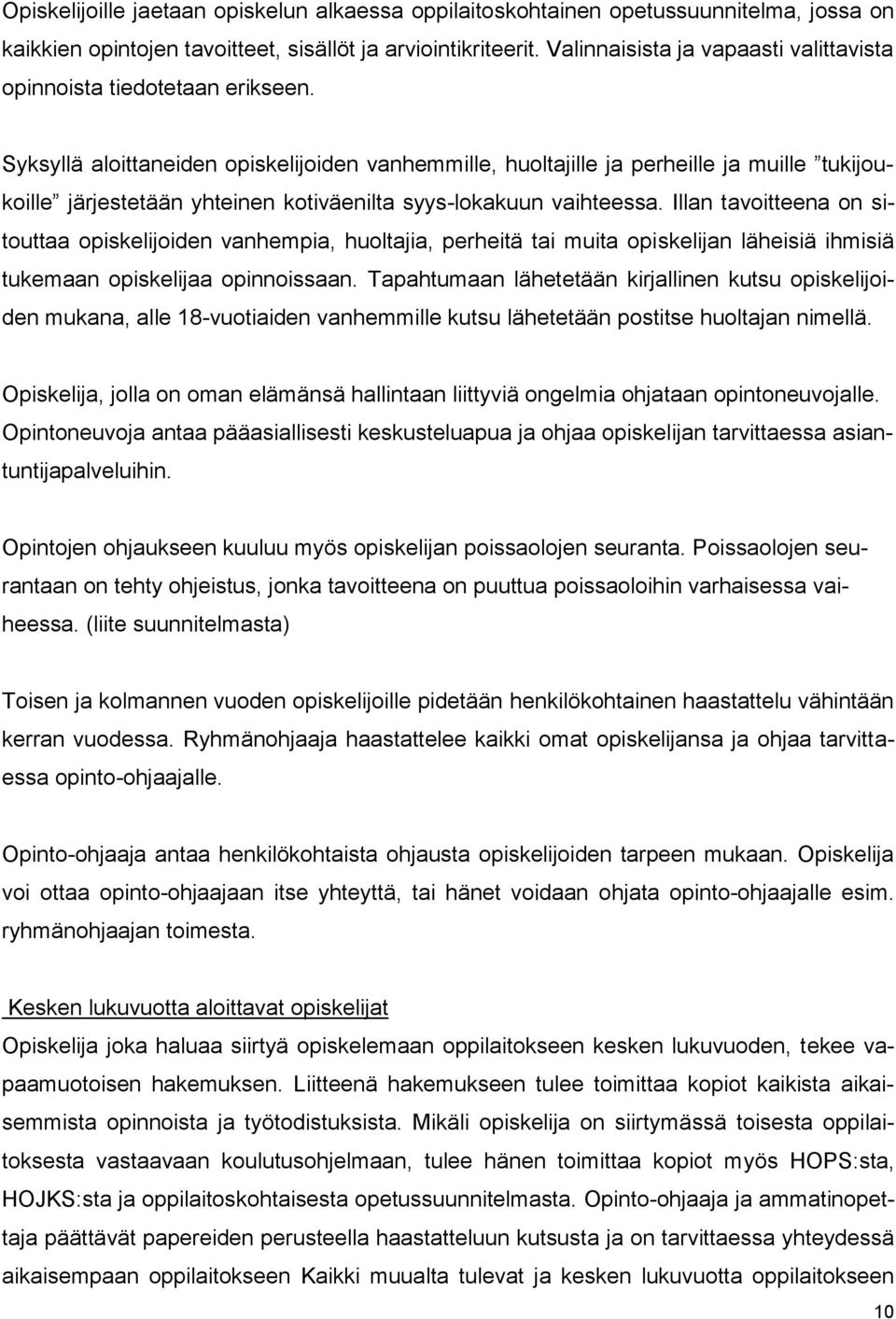 Syksyllä aloittaneiden opiskelijoiden vanhemmille, huoltajille ja perheille ja muille tukijoukoille järjestetään yhteinen kotiväenilta syys-lokakuun vaihteessa.