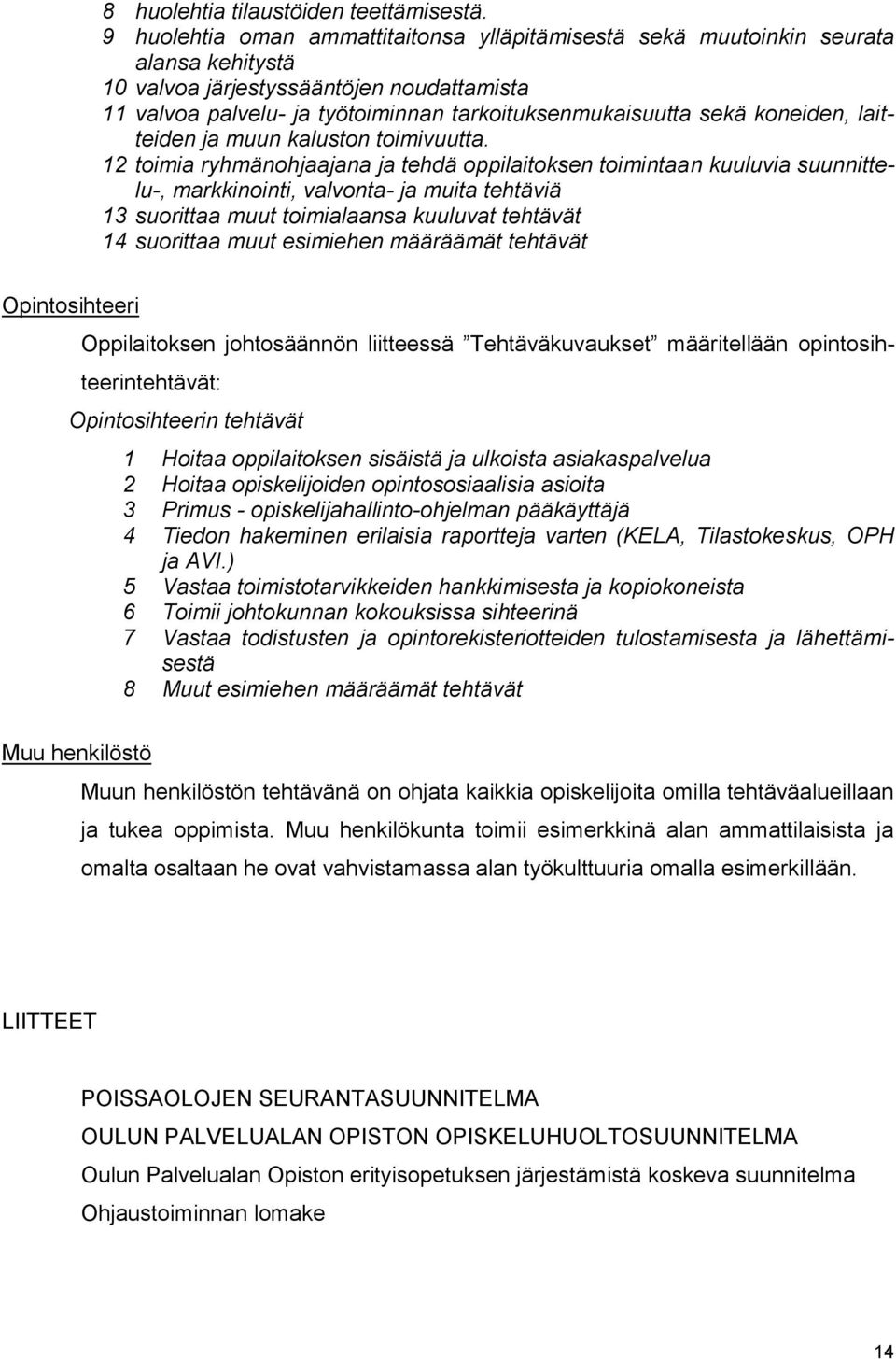 koneiden, laitteiden ja muun kaluston toimivuutta.