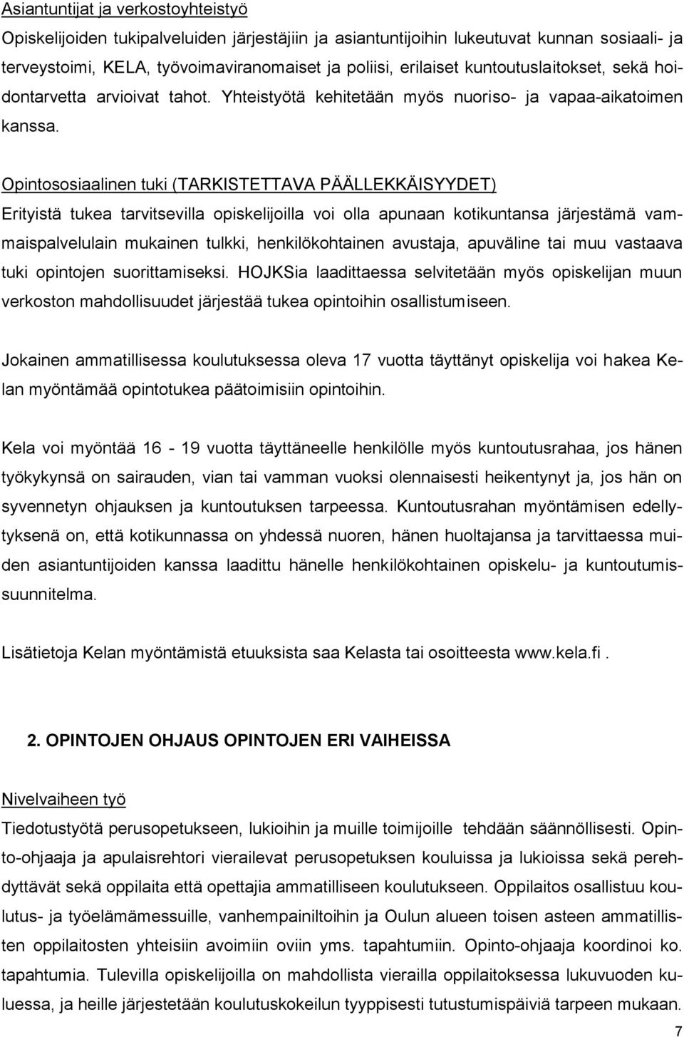 Opintososiaalinen tuki (TARKISTETTAVA PÄÄLLEKKÄISYYDET) Erityistä tukea tarvitsevilla opiskelijoilla voi olla apunaan kotikuntansa järjestämä vammaispalvelulain mukainen tulkki, henkilökohtainen