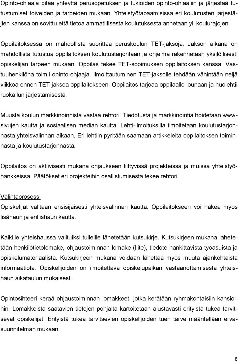 Oppilaitoksessa on mahdollista suorittaa peruskoulun TET-jaksoja.