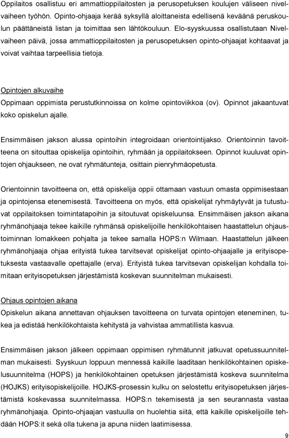 Elo-syyskuussa osallistutaan Nivelvaiheen päivä, jossa ammattioppilaitosten ja perusopetuksen opinto-ohjaajat kohtaavat ja voivat vaihtaa tarpeellisia tietoja.