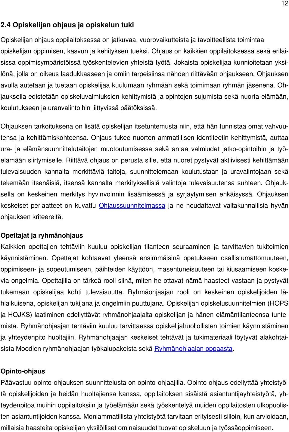 Jokaista opiskelijaa kunnioitetaan yksilönä, jolla on oikeus laadukkaaseen ja omiin tarpeisiinsa nähden riittävään ohjaukseen.