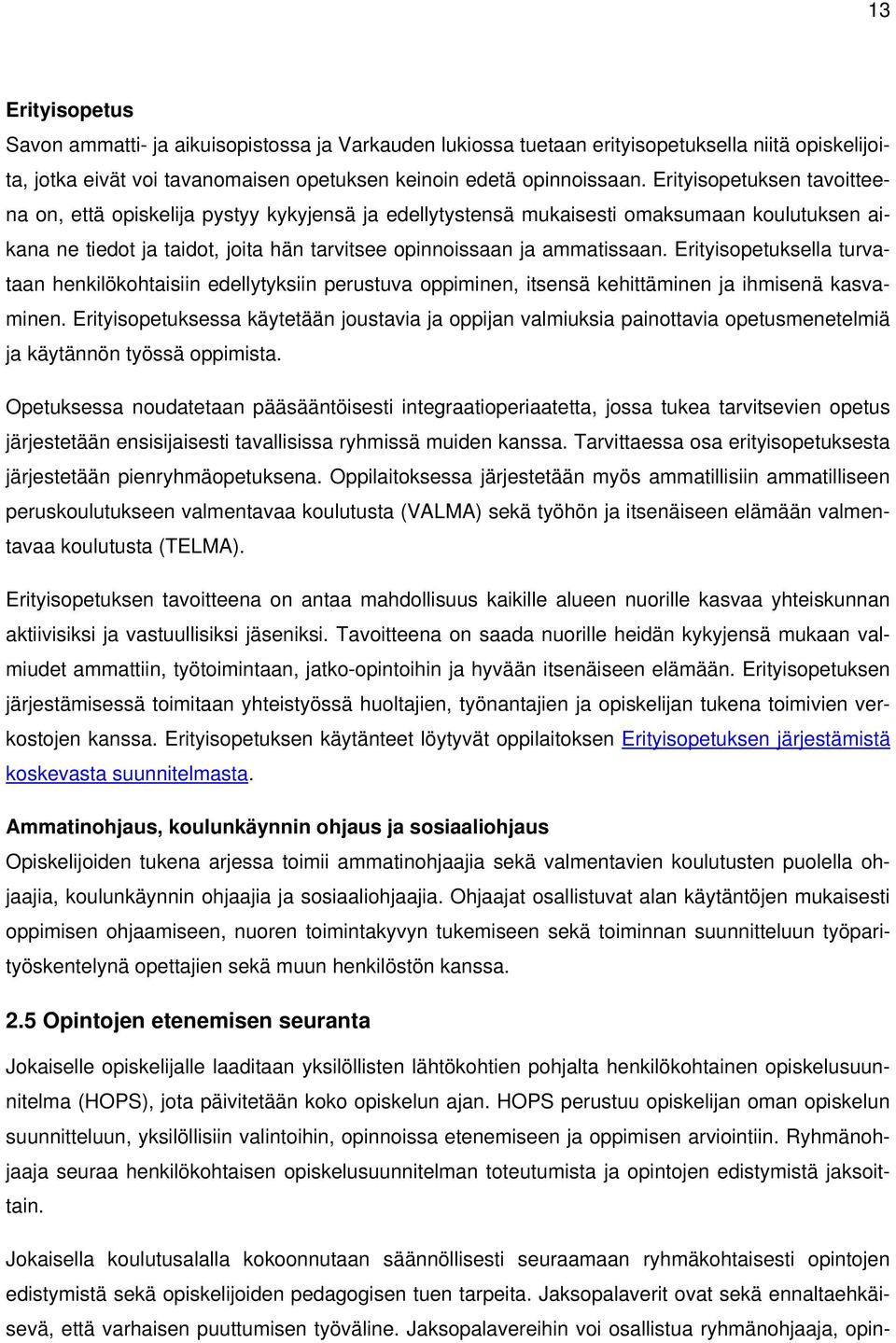 Erityisopetuksella turvataan henkilökohtaisiin edellytyksiin perustuva oppiminen, itsensä kehittäminen ja ihmisenä kasvaminen.