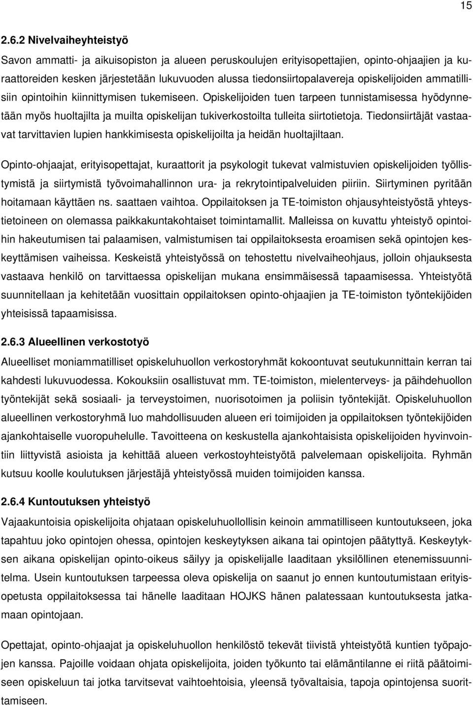opiskelijoiden ammatillisiin opintoihin kiinnittymisen tukemiseen.