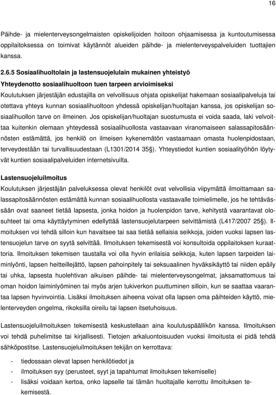 sosiaalipalveluja tai otettava yhteys kunnan sosiaalihuoltoon yhdessä opiskelijan/huoltajan kanssa, jos opiskelijan sosiaalihuollon tarve on ilmeinen.