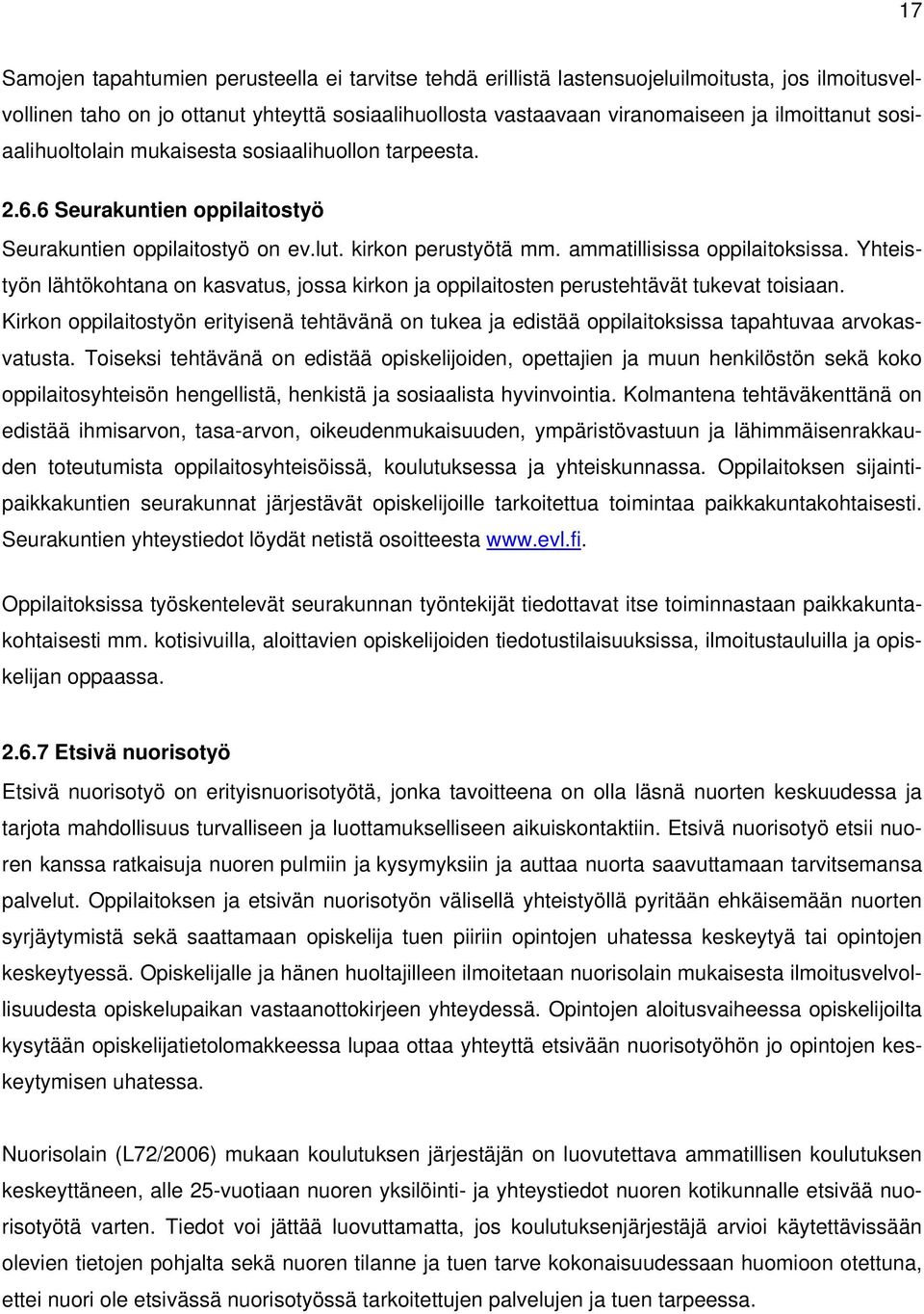 Yhteistyön lähtökohtana on kasvatus, jossa kirkon ja oppilaitosten perustehtävät tukevat toisiaan.