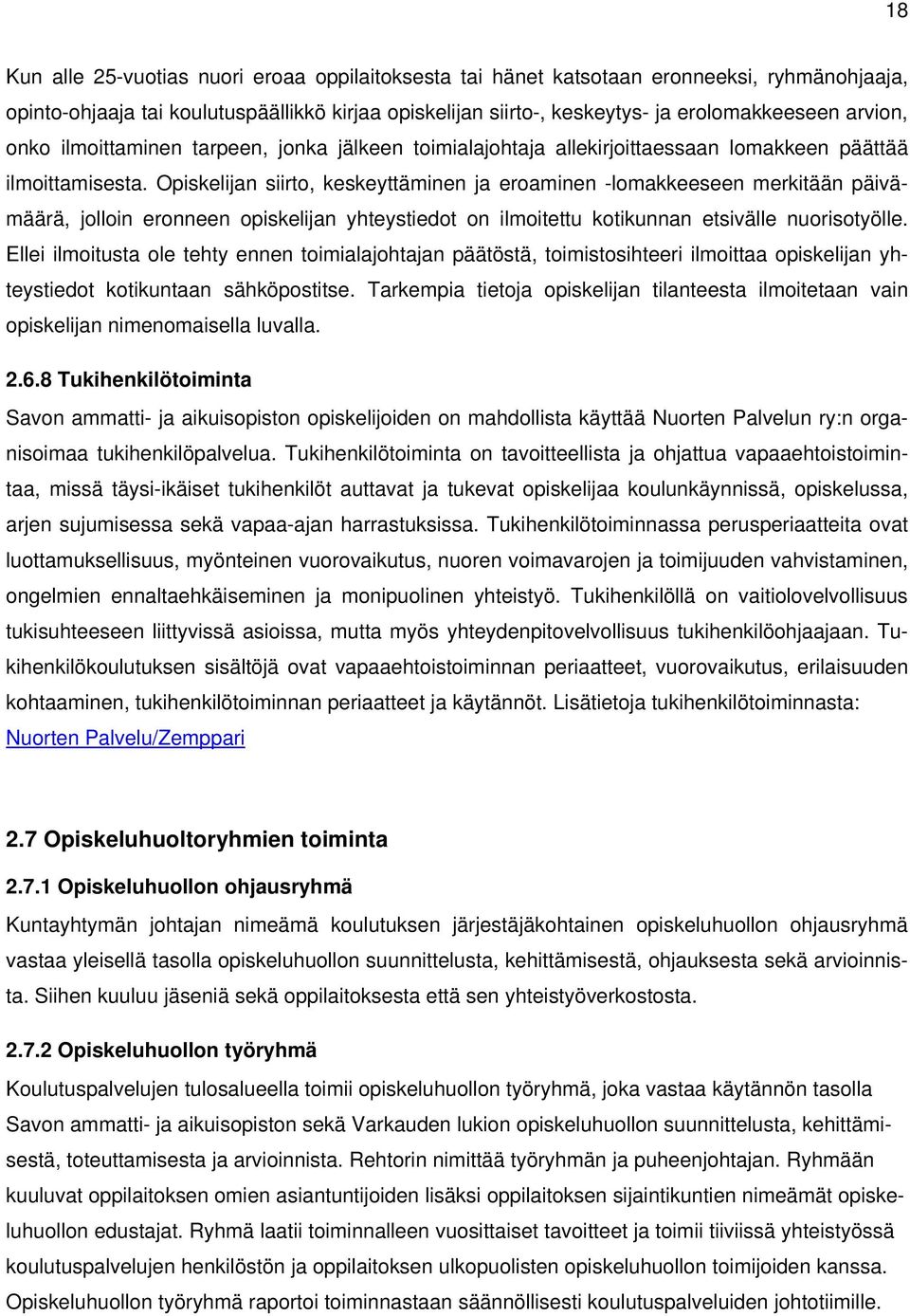 Opiskelijan siirto, keskeyttäminen ja eroaminen -lomakkeeseen merkitään päivämäärä, jolloin eronneen opiskelijan yhteystiedot on ilmoitettu kotikunnan etsivälle nuorisotyölle.