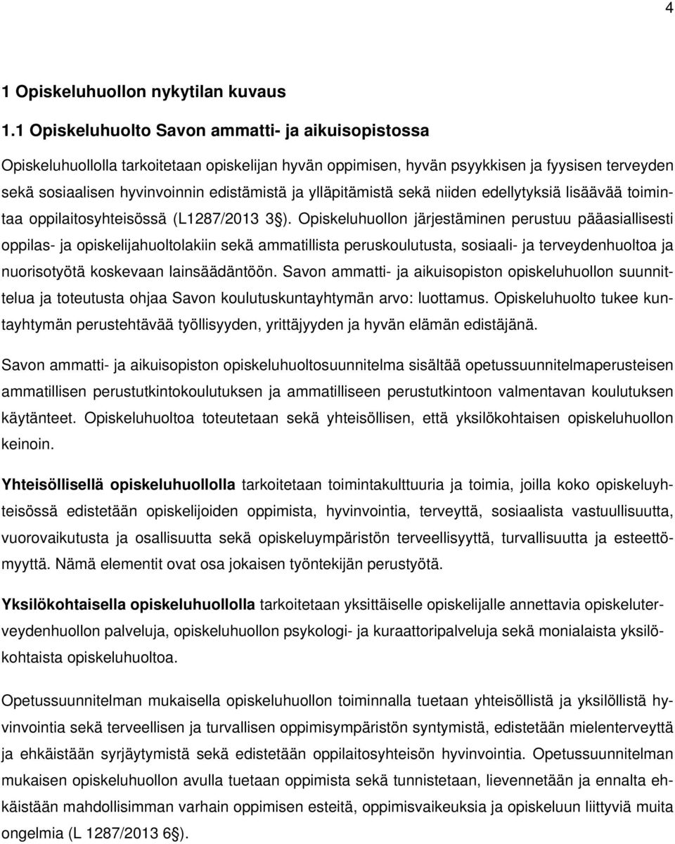 ylläpitämistä sekä niiden edellytyksiä lisäävää toimintaa oppilaitosyhteisössä (L1287/2013 3 ).