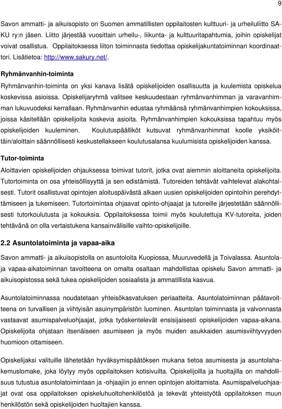 Lisätietoa: http://www.sakury.net/. Ryhmänvanhin-toiminta Ryhmänvanhin-toiminta on yksi kanava lisätä opiskelijoiden osallisuutta ja kuulemista opiskelua koskevissa asioissa.