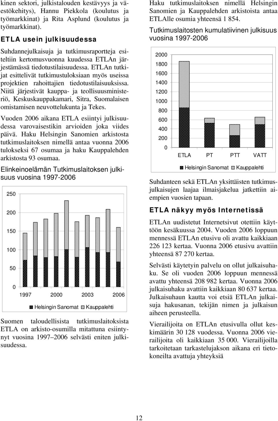ETLAn tutkijat esittelivät tutkimustuloksiaan myös useissa projektien rahoittajien tiedotustilaisuuksissa.