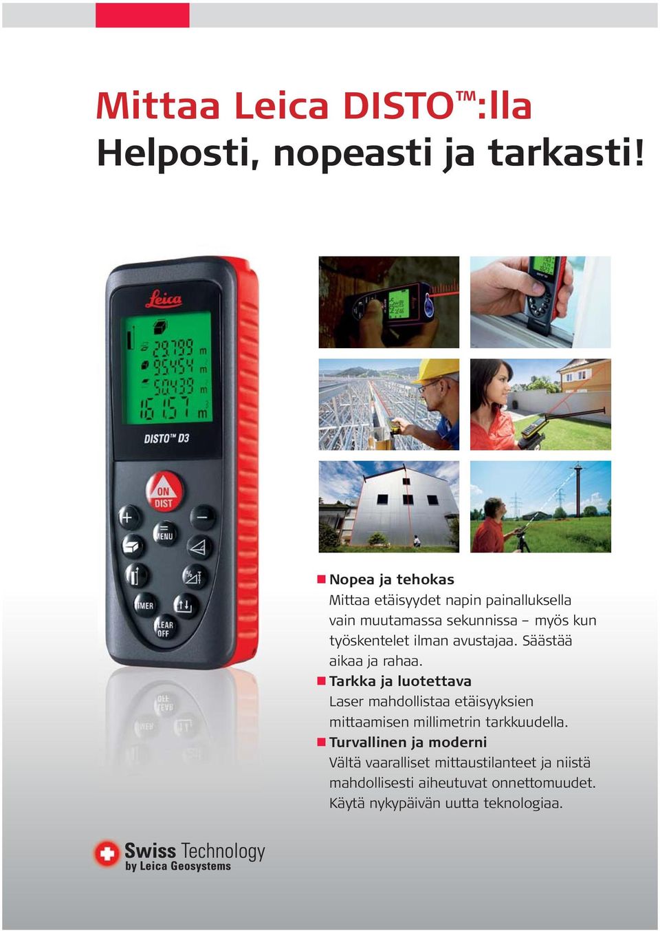 ilman avustajaa. Säästää aikaa ja rahaa.