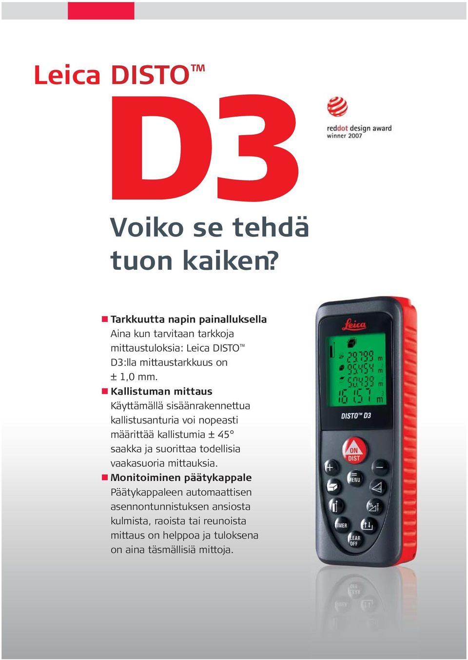 n Kallistuman mittaus Käyttämällä sisäänrakennettua kallistusanturia voi nopeasti määrittää kallistumia ± 45 saakka ja