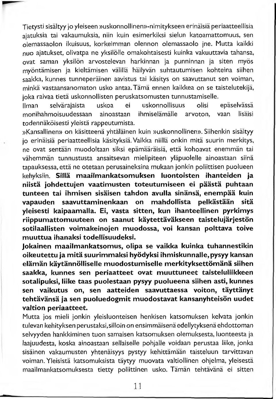 Mutta kaikki nuo ajatukset, olivatpa ne yksilölle omakohtaisesti kuinka vakuuttavia tahansa, ovat saman yksilön arvostelevan harkinnan ja punninnan ja siten myös myöntämisen ja kieltämisen välillä