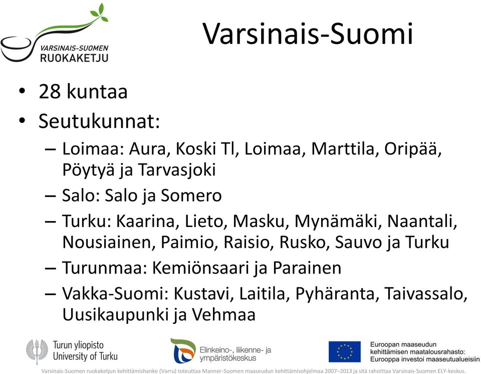 Mynämäki, Naantali, Nousiainen, Paimio, Raisio, Rusko, Sauvo ja Turku Turunmaa: