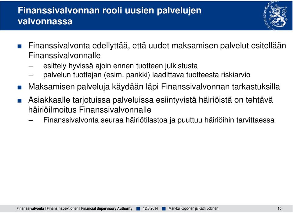 pankki) laadittava tuotteesta riskiarvio Maksamisen palveluja käydään läpi Finanssivalvonnan tarkastuksilla Asiakkaalle tarjotuissa palveluissa