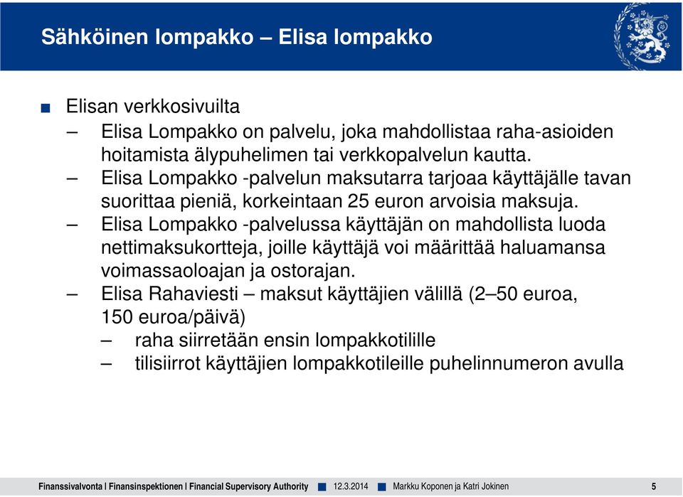 Elisa Lompakko -palvelussa käyttäjän on mahdollista luoda nettimaksukortteja, joille käyttäjä voi määrittää haluamansa voimassaoloajan ja ostorajan.