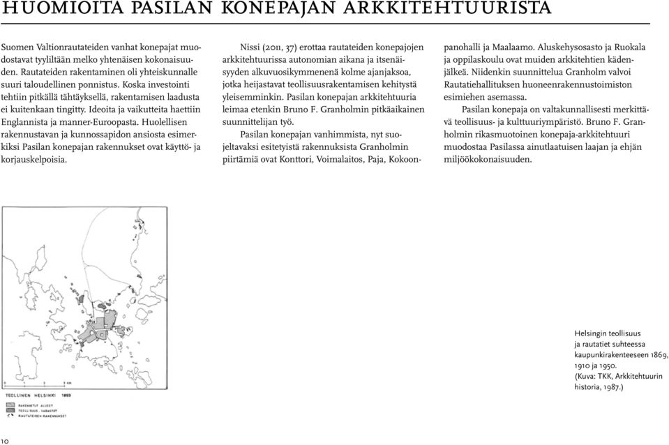 Ideoita ja vaikutteita haettiin Englannista ja manner-euroopasta. Huolellisen rakennustavan ja kunnossapidon ansiosta esimerkiksi Pasilan konepajan rakennukset ovat käyttö- ja korjauskelpoisia.