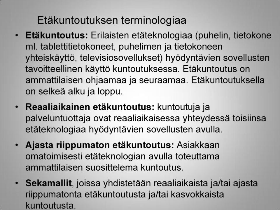 Etäkuntoutus on ammattilaisen ohjaamaa ja seuraamaa. Etäkuntoutuksella on selkeä alku ja loppu.