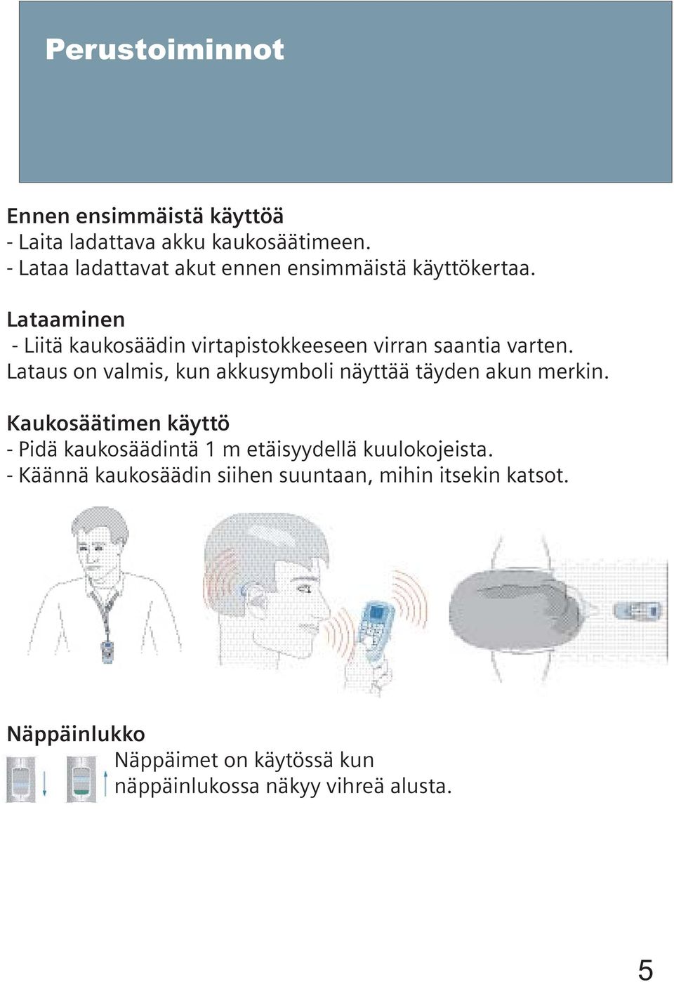 Lataaminen - Liitä kaukosäädin virtapistokkeeseen virran saantia varten.