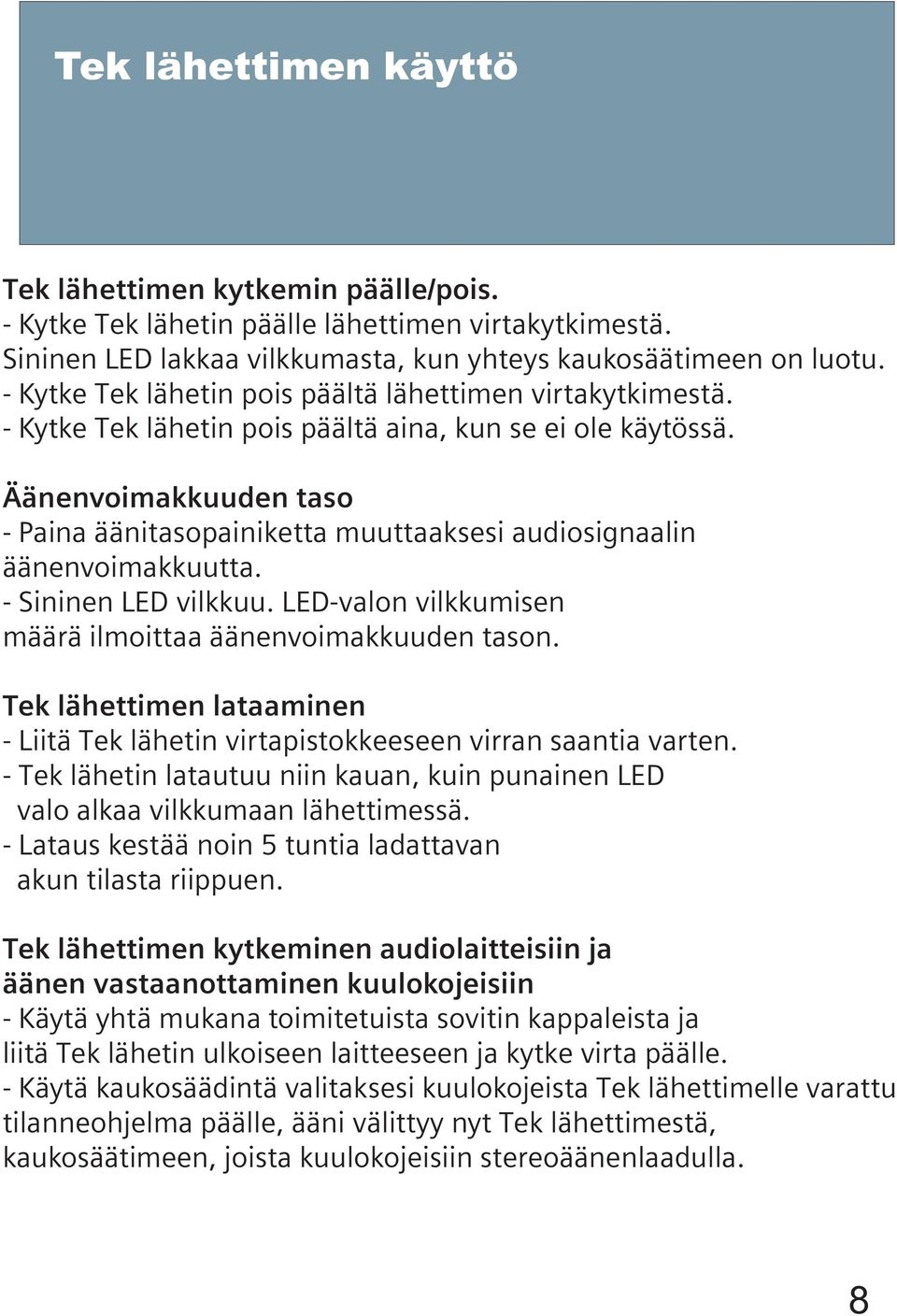 Äänenvoimakkuuden taso - Paina äänitasopainiketta muuttaaksesi audiosignaalin äänenvoimakkuutta. - Sininen LED vilkkuu. LED-valon vilkkumisen määrä ilmoittaa äänenvoimakkuuden tason.