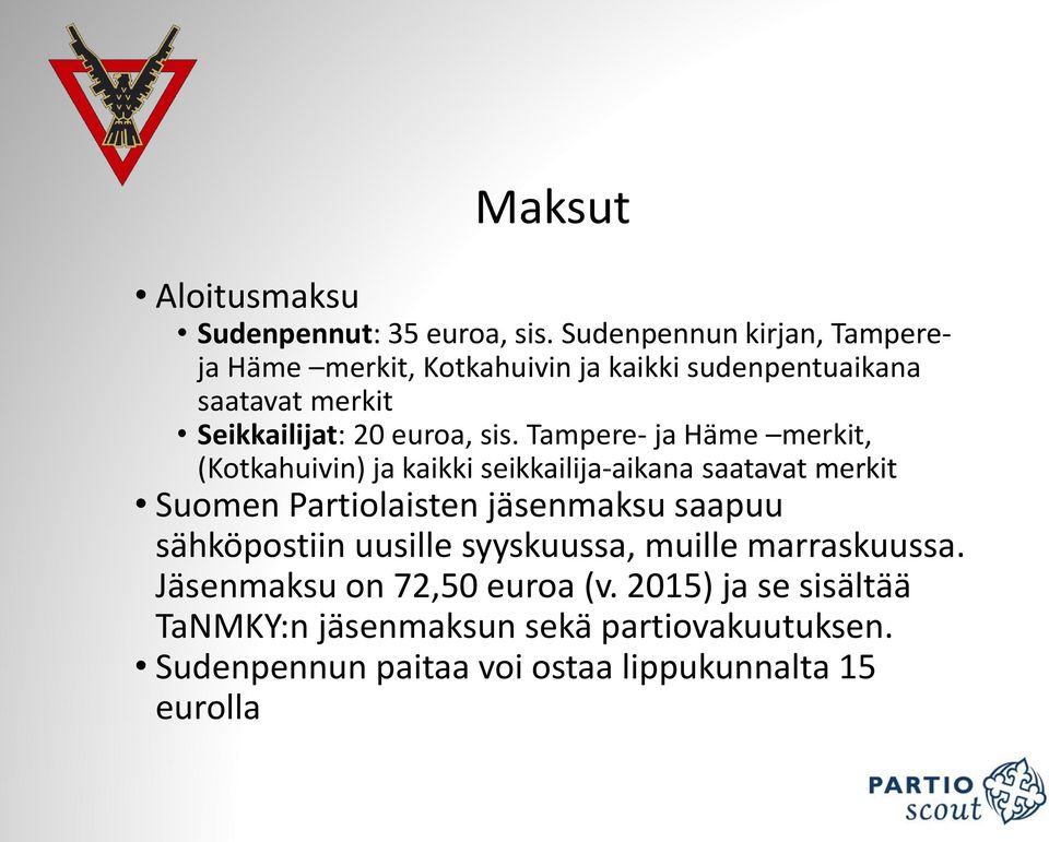 Tampere- ja Häme merkit, (Kotkahuivin) ja kaikki seikkailija-aikana saatavat merkit Suomen Partiolaisten jäsenmaksu saapuu