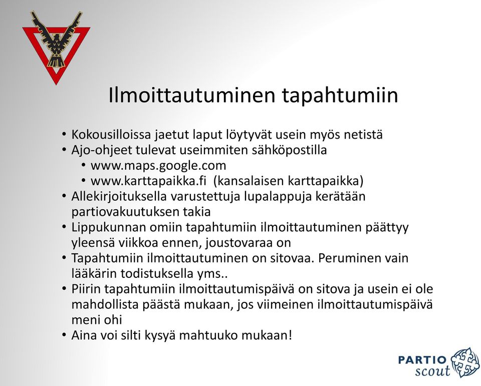 fi (kansalaisen karttapaikka) Allekirjoituksella varustettuja lupalappuja kerätään partiovakuutuksen takia Lippukunnan omiin tapahtumiin ilmoittautuminen